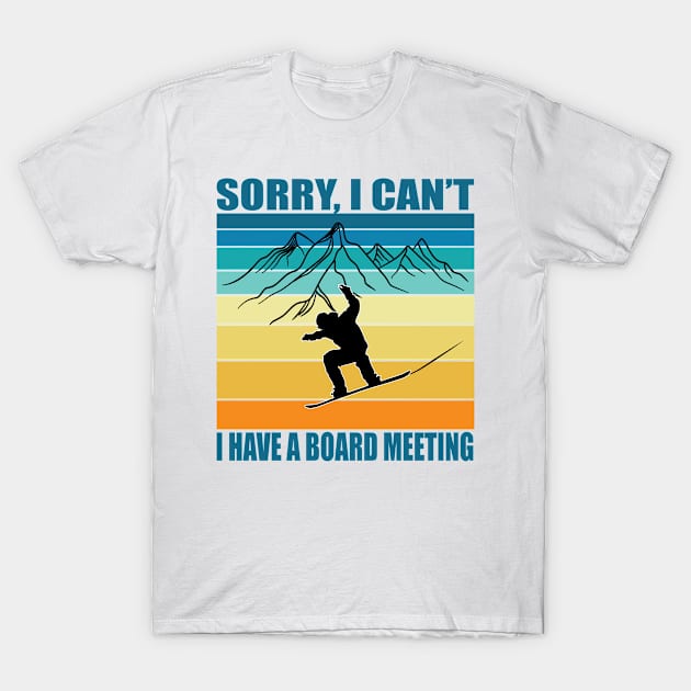 Sorry I Can't I Have A Board Meeting Funny Snowboarding T-Shirt by TheInkElephant